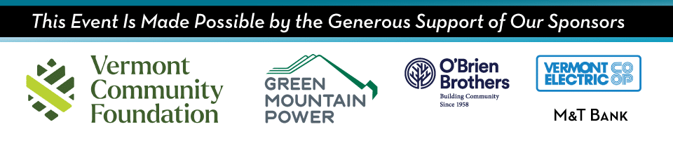 Sponsors include: Vermont Community Foundation, Green Mountain Power, O'Brien Brothers, Vermont Electric Coop, M&T Bank